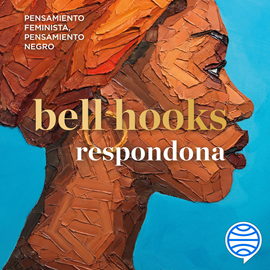 Audiolibro Respondona  - autor bell hooks   - Lee María Espinosa