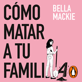 Audiolibro Cómo matar a tu familia  - autor Bella Mackie   - Lee Equipo de actores