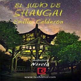 Audiolibro El judío de Shangai  - autor Emilio Calderón   - Lee Eusebio Barroso