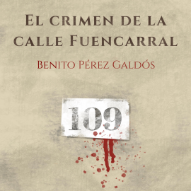 Audiolibro El crimen de la calle Fuencarral  - autor Benito Pérez Galdós   - Lee Luis del Amo