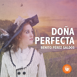 Audiolibro Doña Perfecta  - autor Benito Pérez Galdós   - Lee Leonel Arias