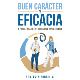 Audiolibro Buen carácter y eficacia. 5 pasos para el éxito personal y profesiona  - autor Benjamín Zorrilla   - Lee Juanma Martínez