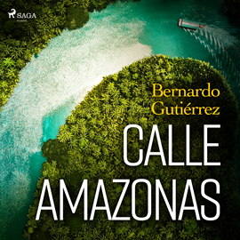 Audiolibro Calle Amazonas  - autor Bernardo Gutiérrez González   - Lee Julio Caycedo