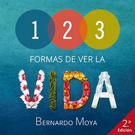 Audiolibro 123 Formas de ver la vida  - autor Bernardo Moya   - Lee Bernardo Moya