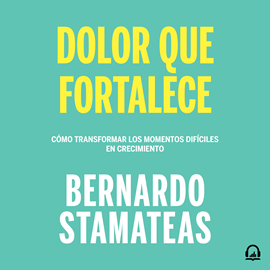 Audiolibro Dolor que fortalece  - autor Bernardo Stamateas   - Lee Gustavo Dardés