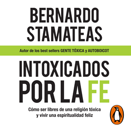 Audiolibro Intoxicados por la fe  - autor Bernardo Stamateas   - Lee Gustavo Dardés