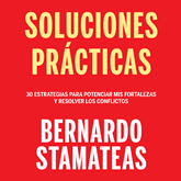 Audiolibro Soluciones prácticas - 30 estrategias para potenciar mis fortalezas y resolver los conflictos  - autor Bernardo Stamateas   - Lee Gustavo Dardés