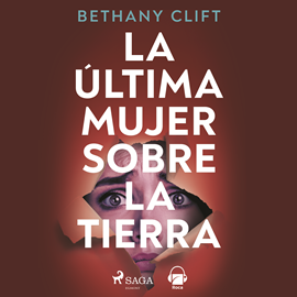 Audiolibro La última mujer sobre la Tierra  - autor Bethany Clift   - Lee Silvia Cabrera