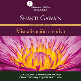 Audiolibro Visualización creativa  - autor Shakti Gawain   - Lee María Sanoval