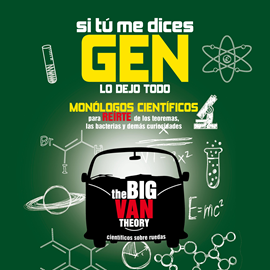 Audiolibro Si tú me dices gen, lo dejo todo  - autor Big Van - Científicos sobre Ruedas   - Lee Aníbal Soto