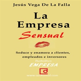 Audiolibro La empresa sensual  - autor Jesús Vega de la Falla   - Lee Antonio Abenójar Moya