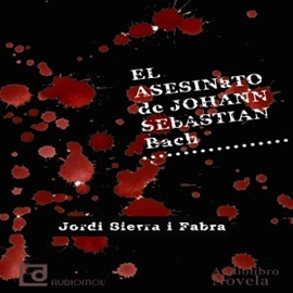 Audiolibro El asesinato de Johann Sebastian Bach  - autor Jordi Sierra i Fabra   - Lee Juan Manuel Martínez