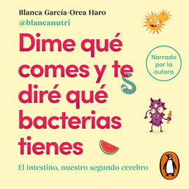 Audiolibro Dime qué comes y te diré qué bacterias tienes  - autor Blanca García-Orea Haro   - Lee Blanca García-Orea Haro