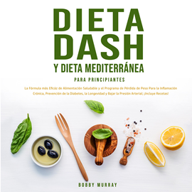 Audiolibro Dieta Dash y Dieta Mediterránea Para Principiantes  - autor Bobby Murray   - Lee Agustín Cammisa