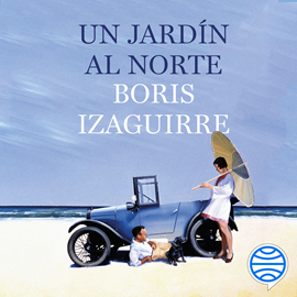Audiolibro Un jardín al norte  - autor Boris Izaguirre   - Lee Neus Sendra