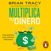 Audiolibro Multiplica tu dinero  - autor Brian Tracy   - Lee Chano Jurado