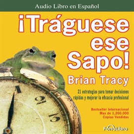 Audiolibro Tráguese ese Sapo  - autor Brian Tracy   - Lee Juan Guzman - acento latino