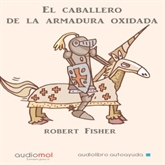 Audiolibro El caballero de la armadura oxidada  - autor Robert Fisher   - Lee Varios narradores