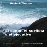 Audiolibro El santo,el surfista y el ejecutivo  - autor Robin S. Sharma   - Lee Varios narradores