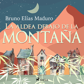 Audiolibro La aldea debajo de la montaña  - autor Bruno Elías Maduro Rodríguez   - Lee Equipo de actores
