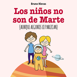 Audiolibro Los ninos no son de Marte, aunque lo parezcan  - autor Bruno Nievas Soriano   - Lee Mercè Montalà