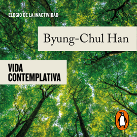 Audiolibro Vida contemplativa  - autor Byung-Chul Han   - Lee Javier Portugués