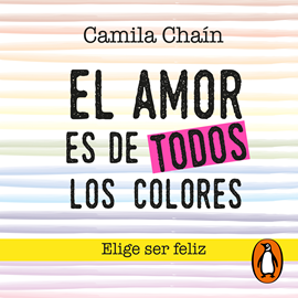Audiolibro El amor es de todos los colores  - autor Camila Chaín Londoño   - Lee Camila Chaín Londoño