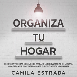 Audiolibro Organiza tu hogar  - autor Camila Estrada   - Lee María Alejandra Bracho para Hot Ghost Productions