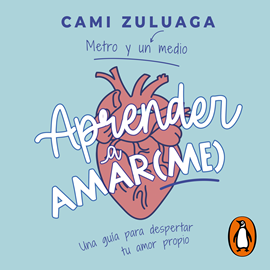 Audiolibro Aprender a amar(me)  - autor Camila Zuluaga   - Lee Camila Zuluaga