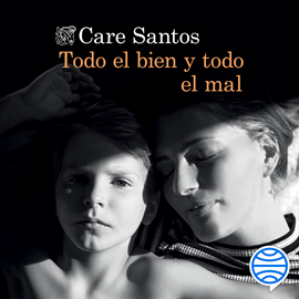 Audiolibro Todo el bien y todo el mal  - autor Care Santos   - Lee Victoria Ramos
