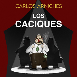 Audiolibro Los caciques  - autor Carlos Arniches   - Lee Equipo de actores