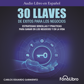 Audiolibro 30 Llaves De Éxitos Para Los Negocios  - autor Carlos Eduardo Sarmiento   - Lee Jose Duarte