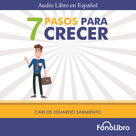 Audiolibro 7 Pasos para Crecer  - autor Carlos Eduardo Sarmiento   - Lee Jose Duarte