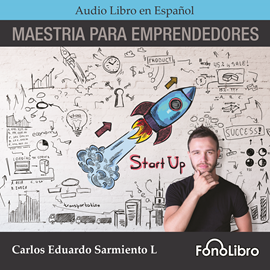Audiolibro Maestria para Emprendedores  - autor Carlos Eduardo Sarmiento   - Lee Jose Duarte