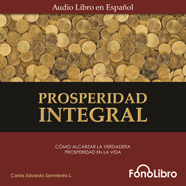 Audiolibro Prosperidad Integral  - autor Carlos Eduardo Sarmiento   - Lee Juan Guzman