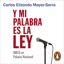 Audiolibro Y mi palabra es la ley  - autor Carlos Elizondo Mayer-Serra   - Lee Daniel Cubillo