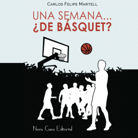 Audiolibro Una semana... ¿de básquet?  - autor Carlos Felipe Martell   - Lee Javier Reyero
