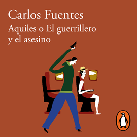 Audiolibro Aquiles o El guerrillero y el asesino  - autor Carlos Fuentes   - Lee Noé Velázquez