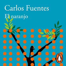 Audiolibro El naranjo  - autor Carlos Fuentes   - Lee Noé Velázquez