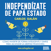 Audiolibro Independízate de Papá Estado  - autor Carlos Galán Rubio   - Lee Eduardo Díez