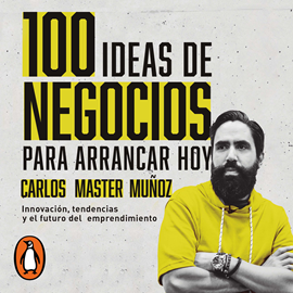 Audiolibro 100 ideas de negocio para arrancar hoy  - autor Carlos Master Muñoz   - Lee Karina Castillo