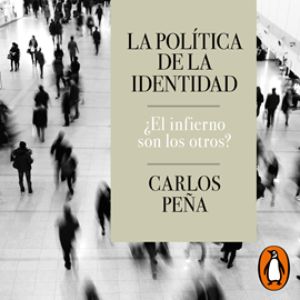 Audiolibro La política de la identidad ¿El infierno son los otros?  - autor Carlos Peña   - Lee Claudio Munda