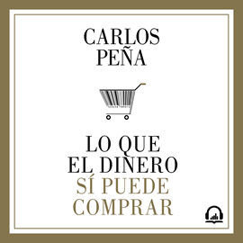 Audiolibro Lo que el dinero sí puede comprar  - autor Carlos Peña   - Lee Fernando Oural