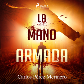 Audiolibro La mano armada  - autor Carlos Pérez Merinero   - Lee Carlos Urrutia