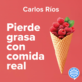 Audiolibro Pierde grasa con comida real  - autor Carlos Ríos   - Lee Oscar Barberán