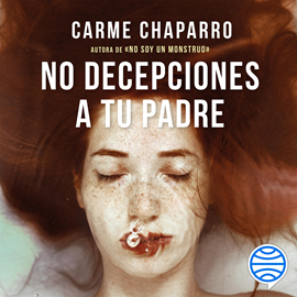 Audiolibro No decepciones a tu padre  - autor Carme Chaparro   - Lee Marta Martín Jorcano