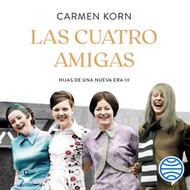 Audiolibro Las cuatro amigas (Saga Hijas de una nueva era 3)  - autor Carmen Korn   - Lee Núria Samsó