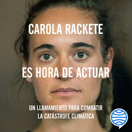 Audiolibro Es hora de actuar  - autor Carola Rackete   - Lee Anna Borrell