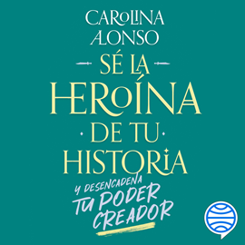 Audiolibro Sé la heroína de tu historia  - autor Carolina Del Pilar Alonso Caldas   - Lee Clara Sofia Arrieta