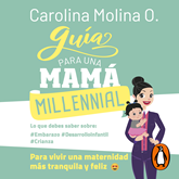 Audiolibro Guía para una mamá millennial  - autor Carolina Molina O.   - Lee Carolina Molina O.